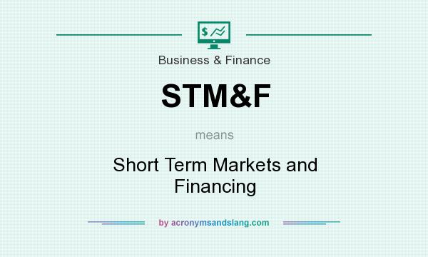 What does STM&F mean? It stands for Short Term Markets and Financing