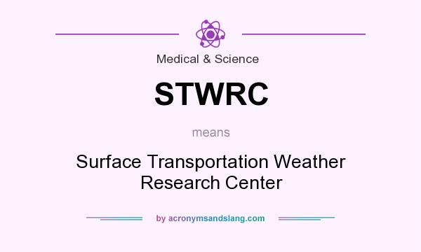What does STWRC mean? It stands for Surface Transportation Weather Research Center