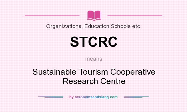 What does STCRC mean? It stands for Sustainable Tourism Cooperative Research Centre