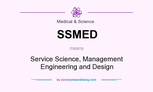 What does SSMED mean? It stands for Service Science, Management Engineering and Design