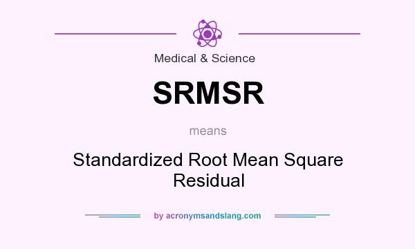 What does SRMSR mean? It stands for Standardized Root Mean Square Residual