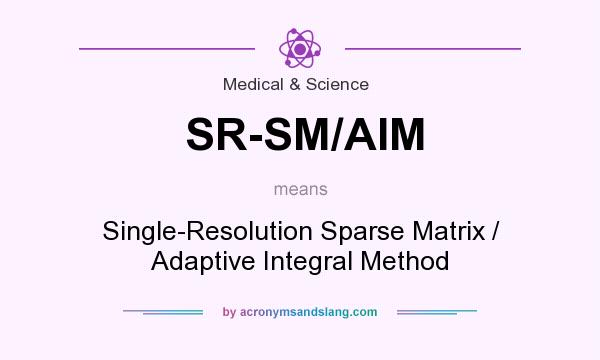 What does SR-SM/AIM mean? It stands for Single-Resolution Sparse Matrix / Adaptive Integral Method