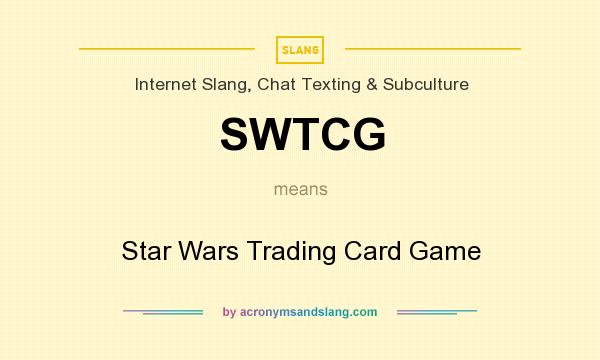 What does SWTCG mean? It stands for Star Wars Trading Card Game