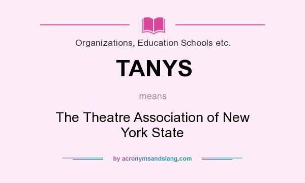 What does TANYS mean? It stands for The Theatre Association of New York State