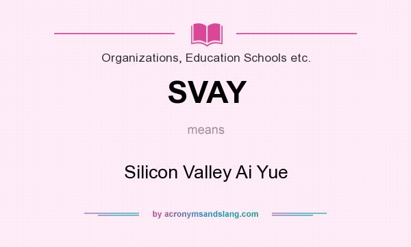 What does SVAY mean? It stands for Silicon Valley Ai Yue