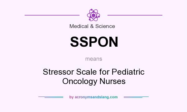 What does SSPON mean? It stands for Stressor Scale for Pediatric Oncology Nurses