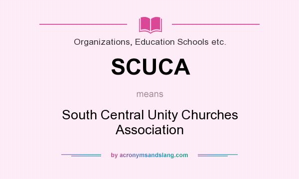 What does SCUCA mean? It stands for South Central Unity Churches Association