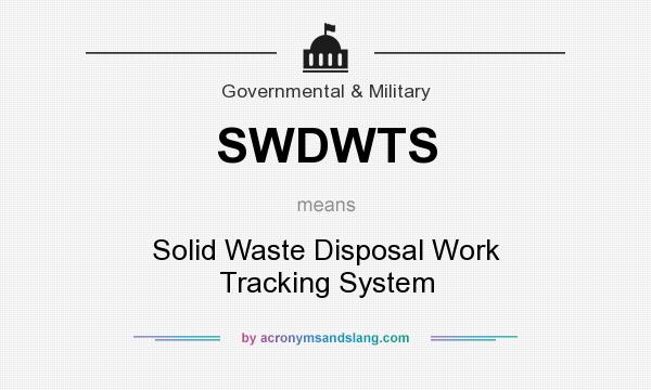 What does SWDWTS mean? It stands for Solid Waste Disposal Work Tracking System