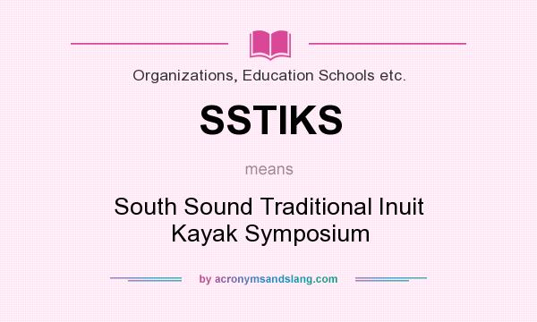 What does SSTIKS mean? It stands for South Sound Traditional Inuit Kayak Symposium