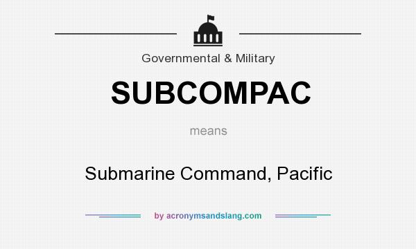 What does SUBCOMPAC mean? It stands for Submarine Command, Pacific