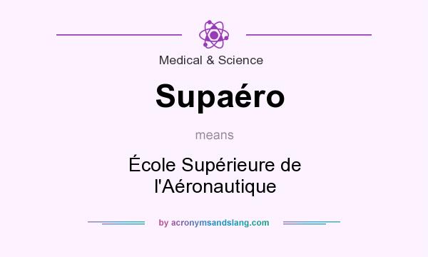 What does Supaéro mean? It stands for École Supérieure de l`Aéronautique