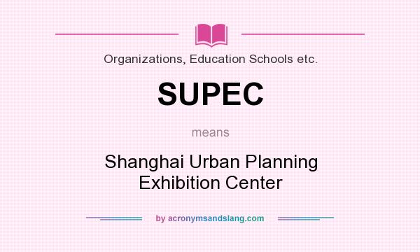 What does SUPEC mean? It stands for Shanghai Urban Planning Exhibition Center