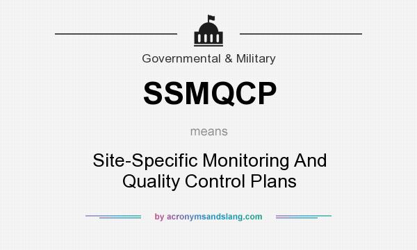 What does SSMQCP mean? It stands for Site-Specific Monitoring And Quality Control Plans