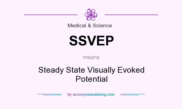 What does SSVEP mean? It stands for Steady State Visually Evoked Potential