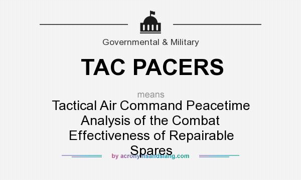 What does TAC PACERS mean? It stands for Tactical Air Command Peacetime Analysis of the Combat Effectiveness of Repairable Spares
