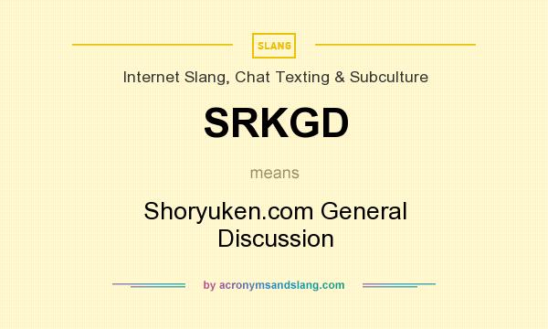 What does SRKGD mean? It stands for Shoryuken.com General Discussion