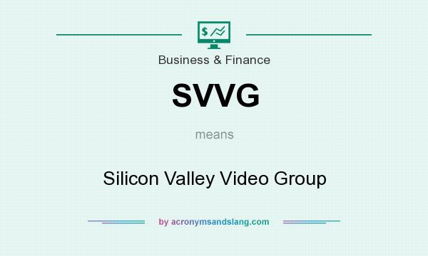 What does SVVG mean? It stands for Silicon Valley Video Group