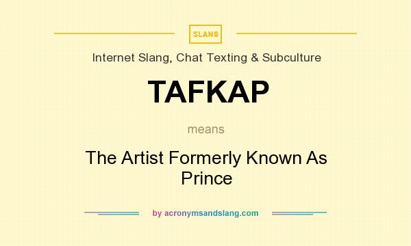 What does TAFKAP mean? It stands for The Artist Formerly Known As Prince