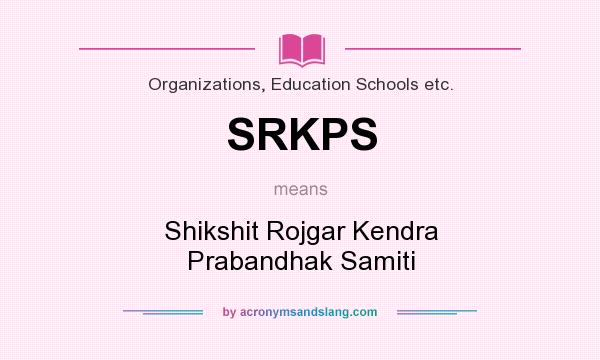 What does SRKPS mean? It stands for Shikshit Rojgar Kendra Prabandhak Samiti