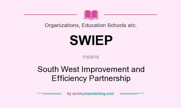 What does SWIEP mean? It stands for South West Improvement and Efficiency Partnership