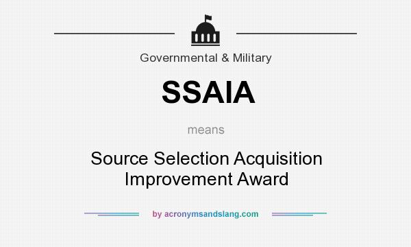 What does SSAIA mean? It stands for Source Selection Acquisition Improvement Award
