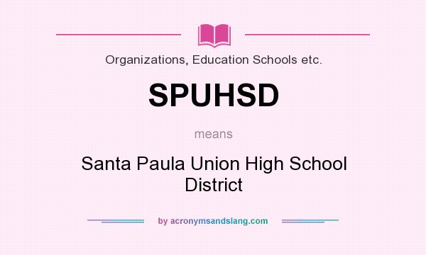 What does SPUHSD mean? It stands for Santa Paula Union High School District