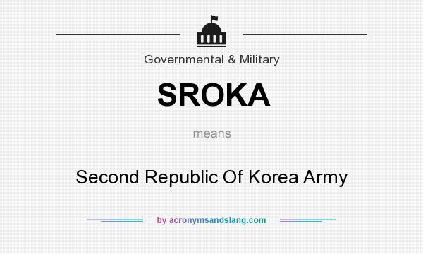 What does SROKA mean? It stands for Second Republic Of Korea Army