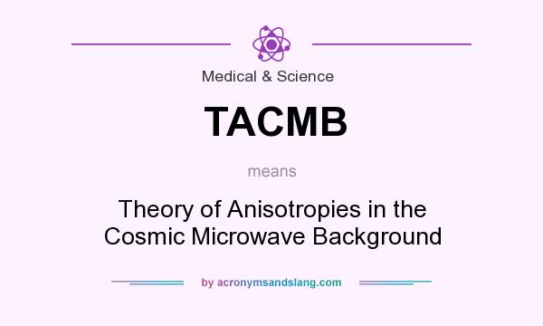What does TACMB mean? It stands for Theory of Anisotropies in the Cosmic Microwave Background
