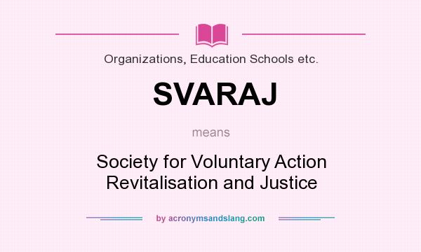 What does SVARAJ mean? It stands for Society for Voluntary Action Revitalisation and Justice