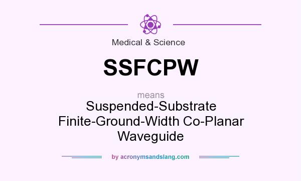 What does SSFCPW mean? It stands for Suspended-Substrate Finite-Ground-Width Co-Planar Waveguide