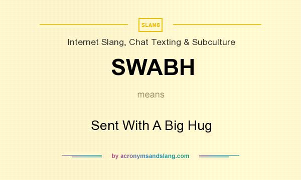 What does SWABH mean? It stands for Sent With A Big Hug