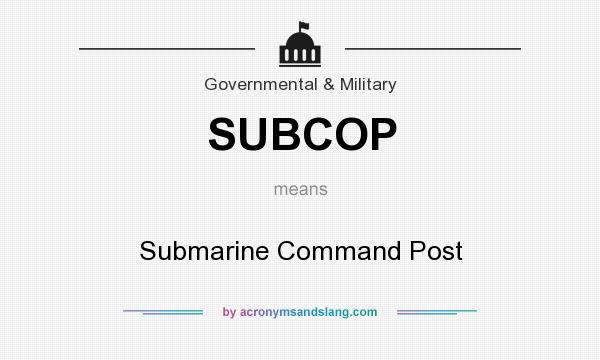 What does SUBCOP mean? It stands for Submarine Command Post