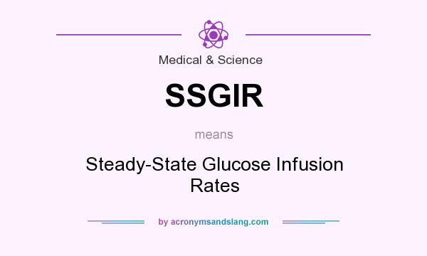 What does SSGIR mean? It stands for Steady-State Glucose Infusion Rates