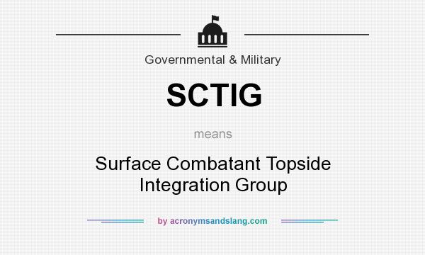 What does SCTIG mean? It stands for Surface Combatant Topside Integration Group