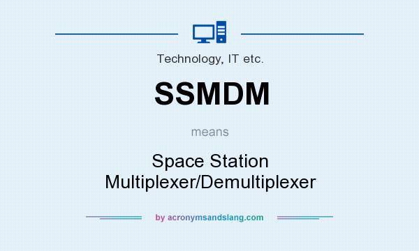 What does SSMDM mean? It stands for Space Station Multiplexer/Demultiplexer