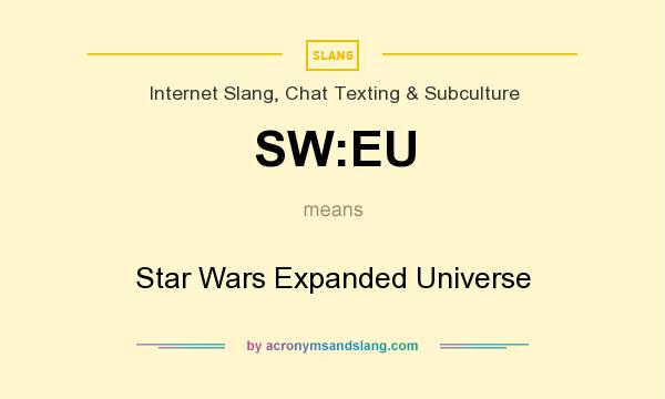 What does SW:EU mean? It stands for Star Wars Expanded Universe