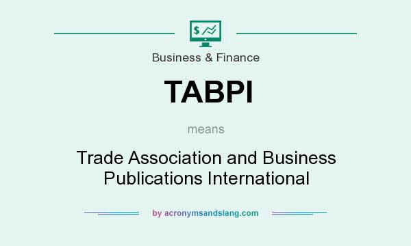 What does TABPI mean? It stands for Trade Association and Business Publications International