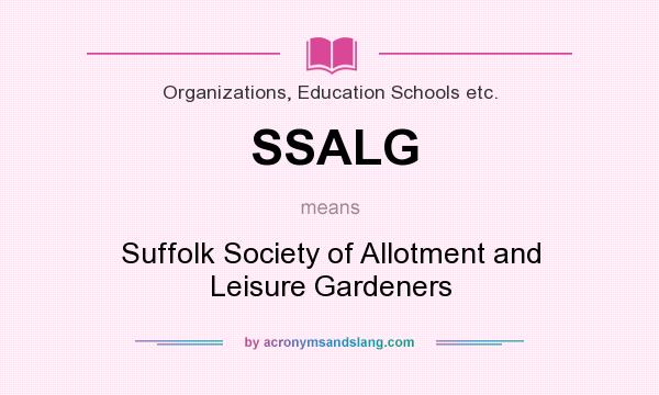 What does SSALG mean? It stands for Suffolk Society of Allotment and Leisure Gardeners