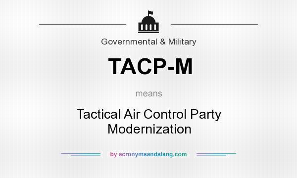What does TACP-M mean? It stands for Tactical Air Control Party Modernization