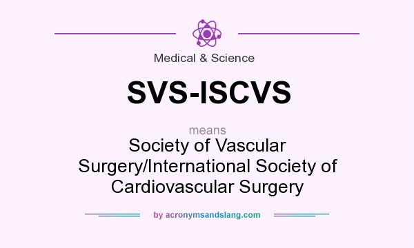What does SVS-ISCVS mean? It stands for Society of Vascular Surgery/International Society of Cardiovascular Surgery