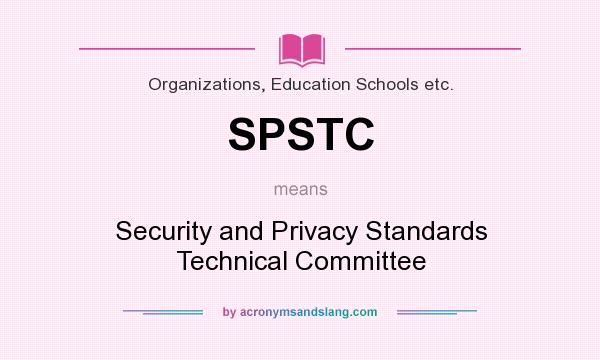 What does SPSTC mean? It stands for Security and Privacy Standards Technical Committee