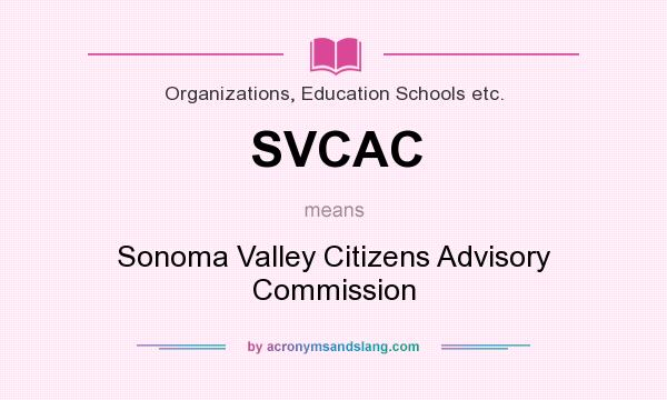 What does SVCAC mean? It stands for Sonoma Valley Citizens Advisory Commission