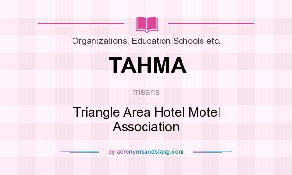 What does TAHMA mean? It stands for Triangle Area Hotel Motel Association