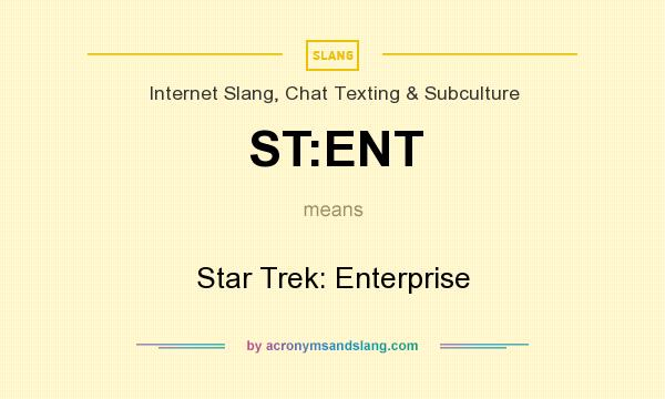 What does ST:ENT mean? It stands for Star Trek: Enterprise