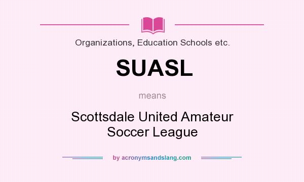 What does SUASL mean? It stands for Scottsdale United Amateur Soccer League