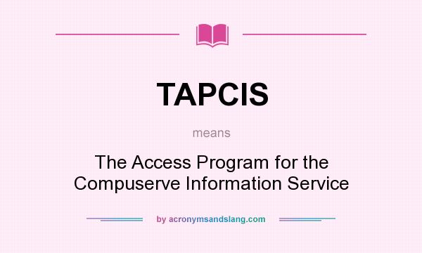 What does TAPCIS mean? It stands for The Access Program for the Compuserve Information Service