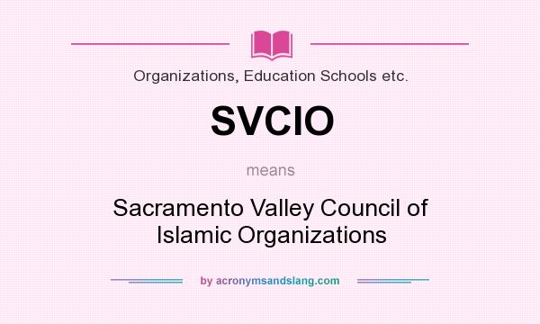 What does SVCIO mean? It stands for Sacramento Valley Council of Islamic Organizations
