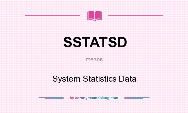 What does SSTATSD mean? It stands for System Statistics Data