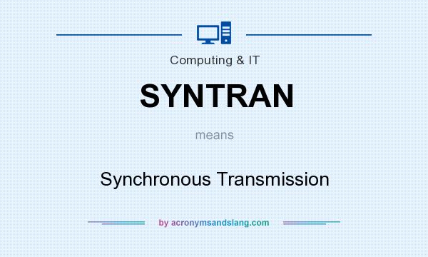 What does SYNTRAN mean? It stands for Synchronous Transmission