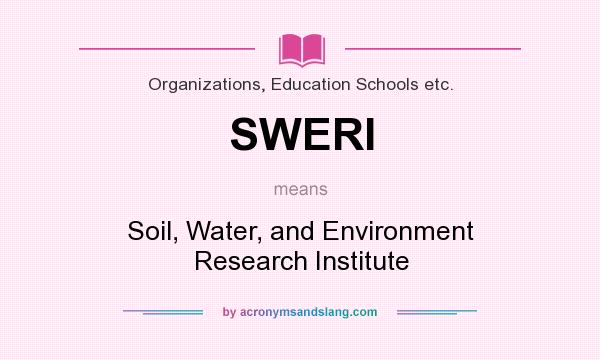 What does SWERI mean? It stands for Soil, Water, and Environment Research Institute